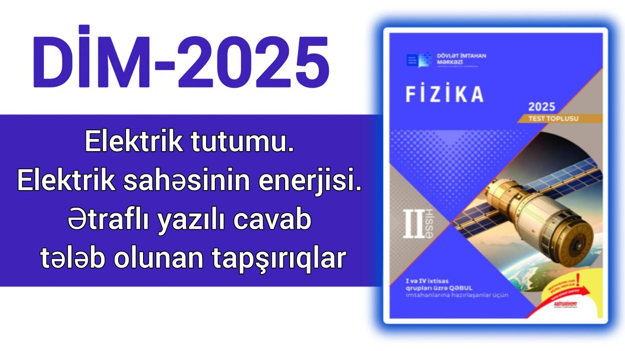 Elektrik tutumu.Elektrik sahəsinin enerjisi.Ətraflı yazılı cavab tələb olunan tapşırıqlar.(DİM-2025)
