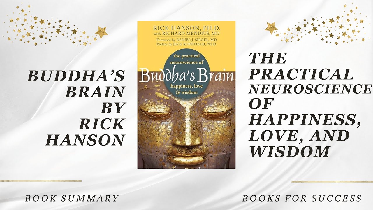 Buddha's Brain: The Practical Neuroscience of Happiness, Love, and Wisdom by Rick Hanson