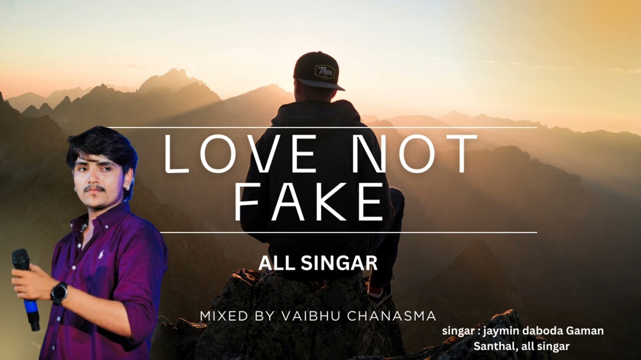 LOVE NOT FAKE..(પ્રેમ ખોટો નહી ) [singar: jaymin daboda Gaman Santhal all singar.. song by vaibhu