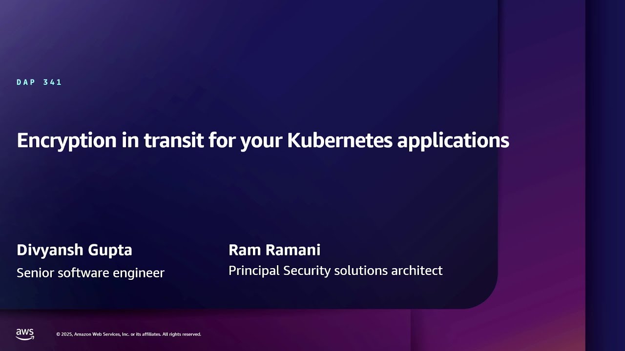 AWS re:Inforce 2025 - Encrypting data in transit for your Kubernetes applications (DAP341)
