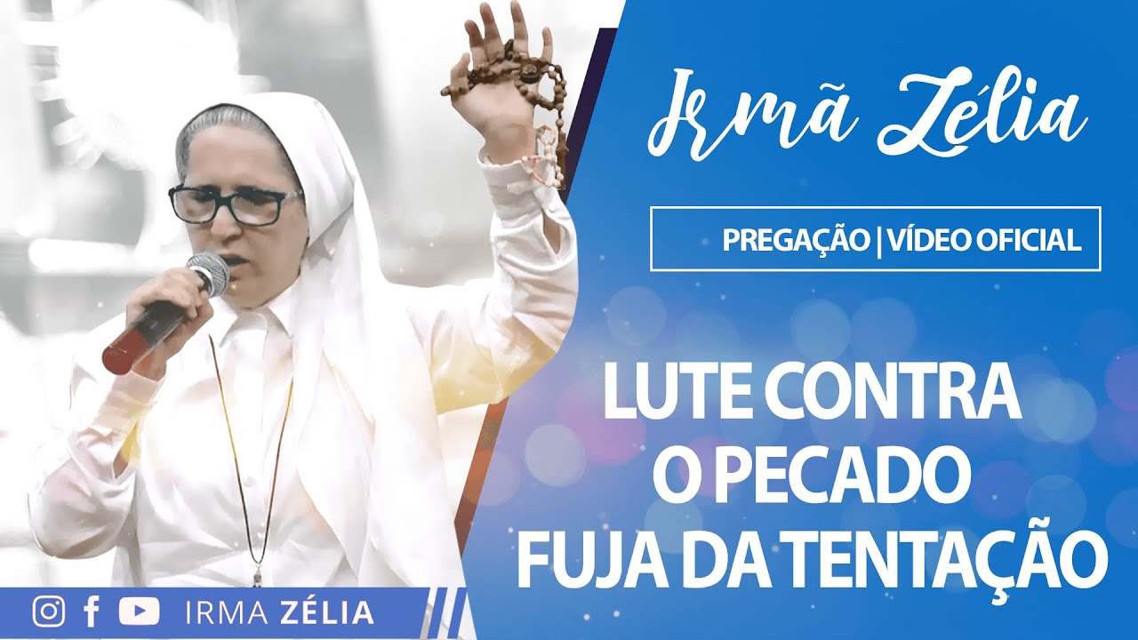 Ir. Zélia - Lute contra o pecado, fuja da tentação