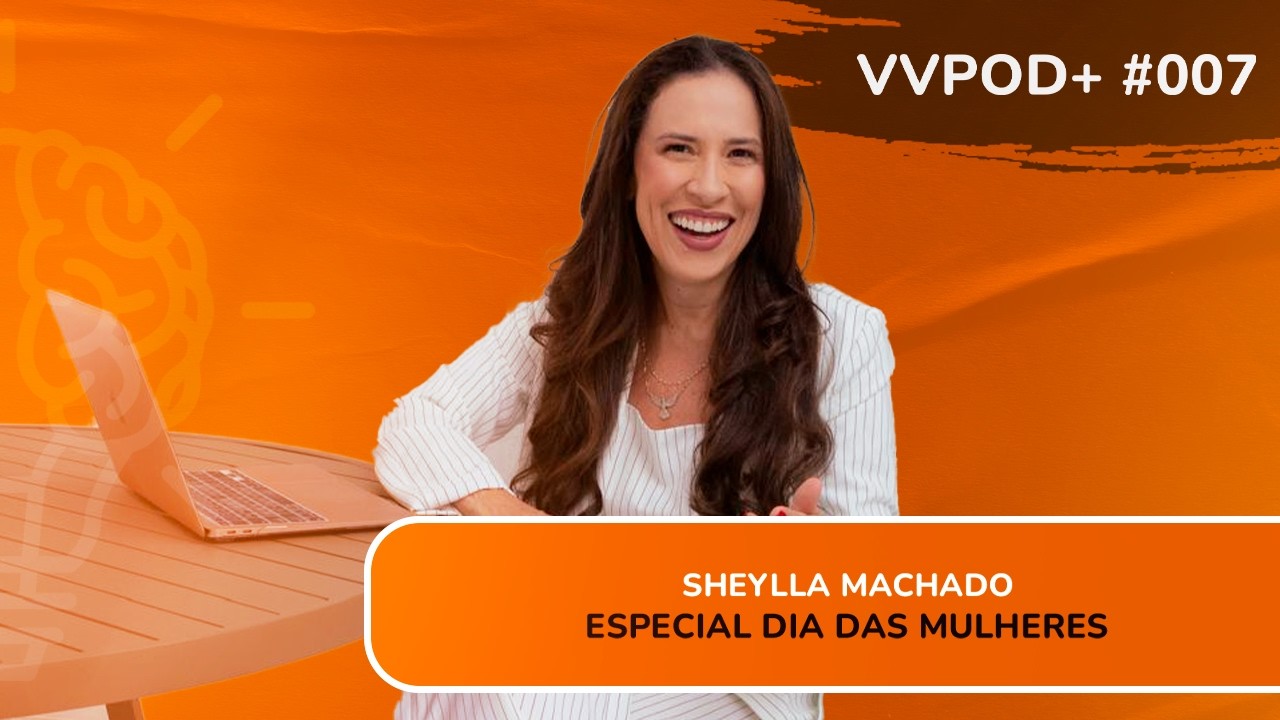 VVPODMAIS #007 | Sheylla Machado | Especial dia das Mulheres