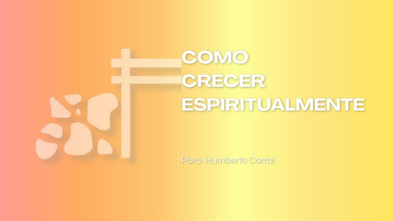 Culto General. Cómo crecer espiritualmente. Pbro. Humberto Corral 18/01/2026.