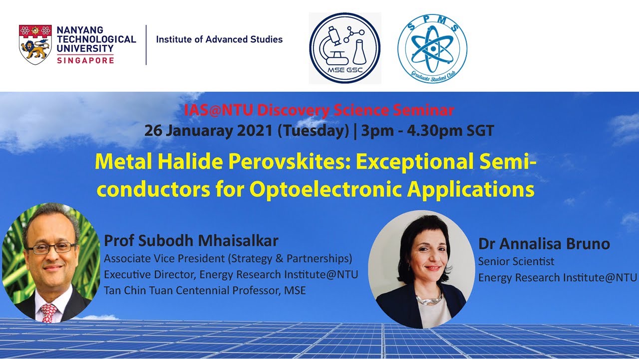 IAS NTU Discovery Science Seminar | Metal Halide Perovskites by Subodh Mhaisalkar and Annalisa Bruno
