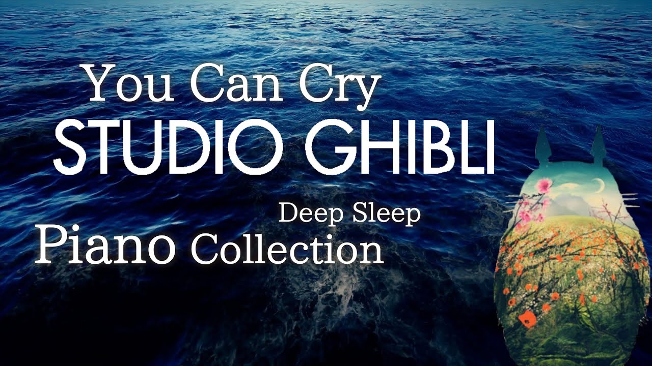 Коллекция Studio Ghibli You Can Cry Piano для Deep Sleep (без рекламы в середине ролика)