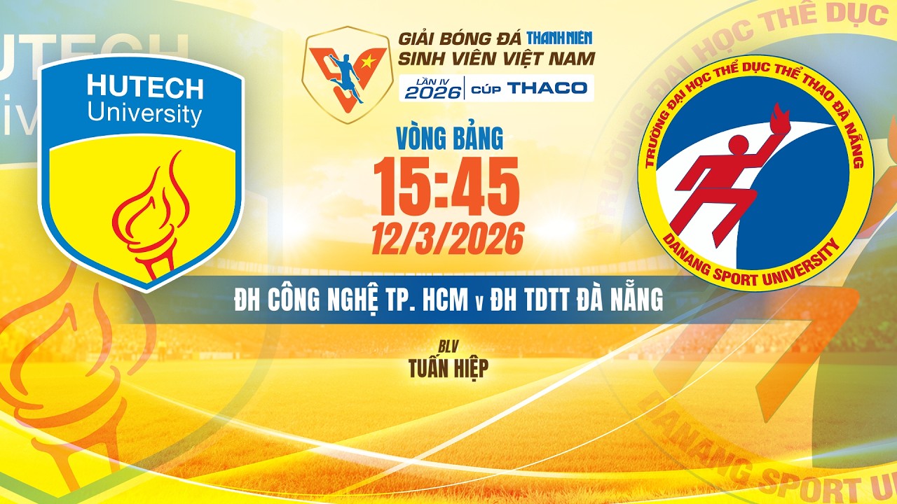 🔴TRỰC TIẾP: ĐH CÔNG NGHỆ TP. HCM - ĐH TDTT ĐÀ NẴNG | VCK GIẢI BÓNG ĐÁ TNSV VIỆT NAM LẦN IV 2026