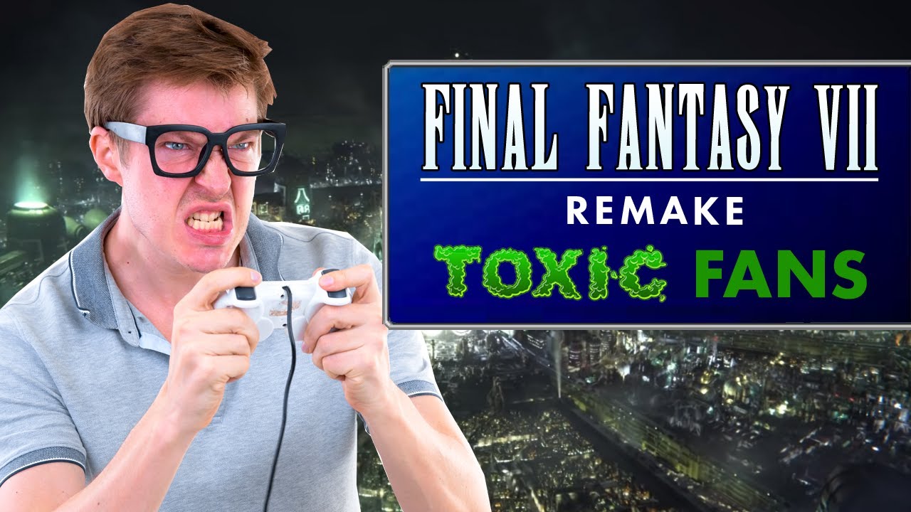 Final Fantasy 7 Remake Toxic Fans