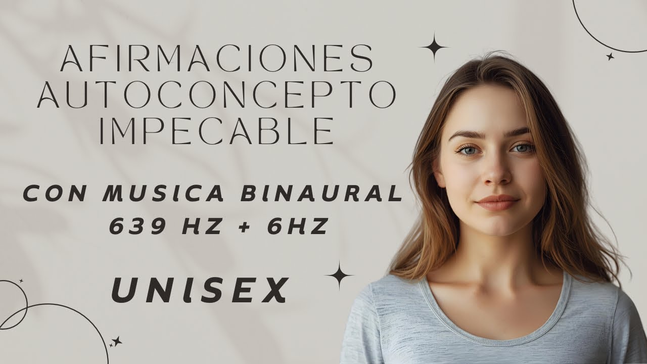 👸🏽🤴🏽Afirmaciones AUTOCONCEPTO MUSICA BINAURAL 639 Hz + 6Hz 🎧⚡️