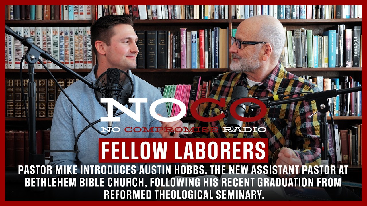No-Co Radio: Video Episode 54: “Fellow Laborers” with Pastor Mike & Austin Hobbs