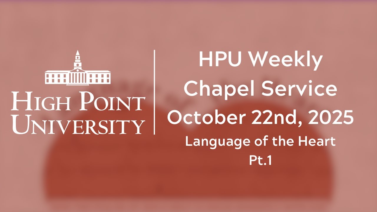 High Point University - Wednesday Chapel; Language of the Heart pt. 1 - October 22nd, 2025