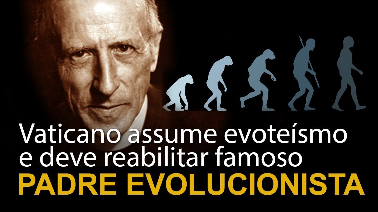 Vaticano assume evote&iacute;smo e deve reabilitar padre evolucionista