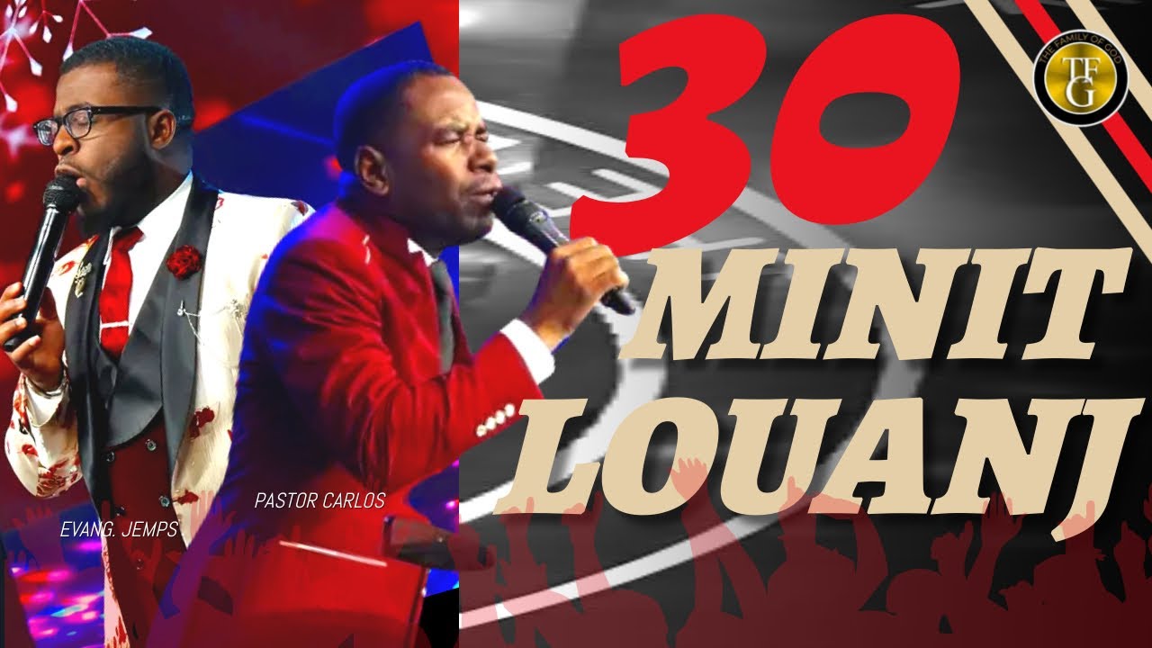 30 Minit Louanj Pou L'eternel - Ô Toi Qui Donne La Vie - Bel Cha de Fe - Men Lap Desann Sou Mwen
