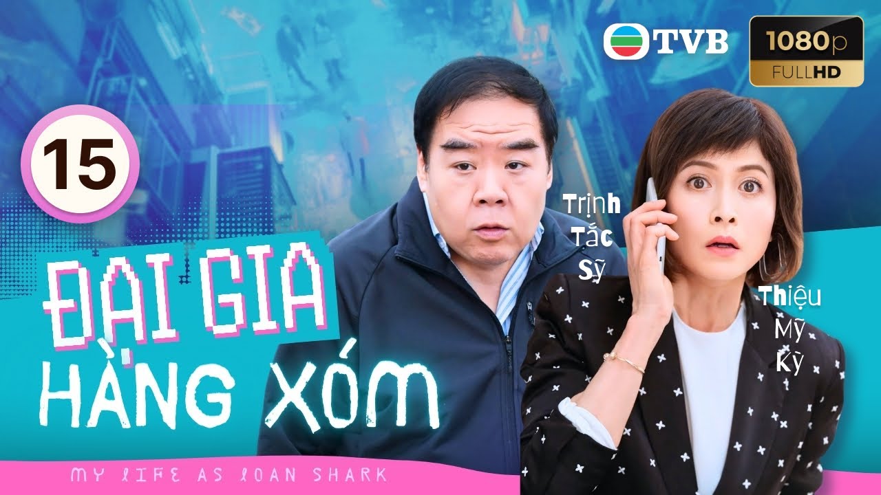 Phim TVB lồng tiếng Đại Gia Hàng Xóm (My Life As Loan Shark) 15/25 Trịnh Tắc Sĩ, Uyển Quỳnh Đan 2019