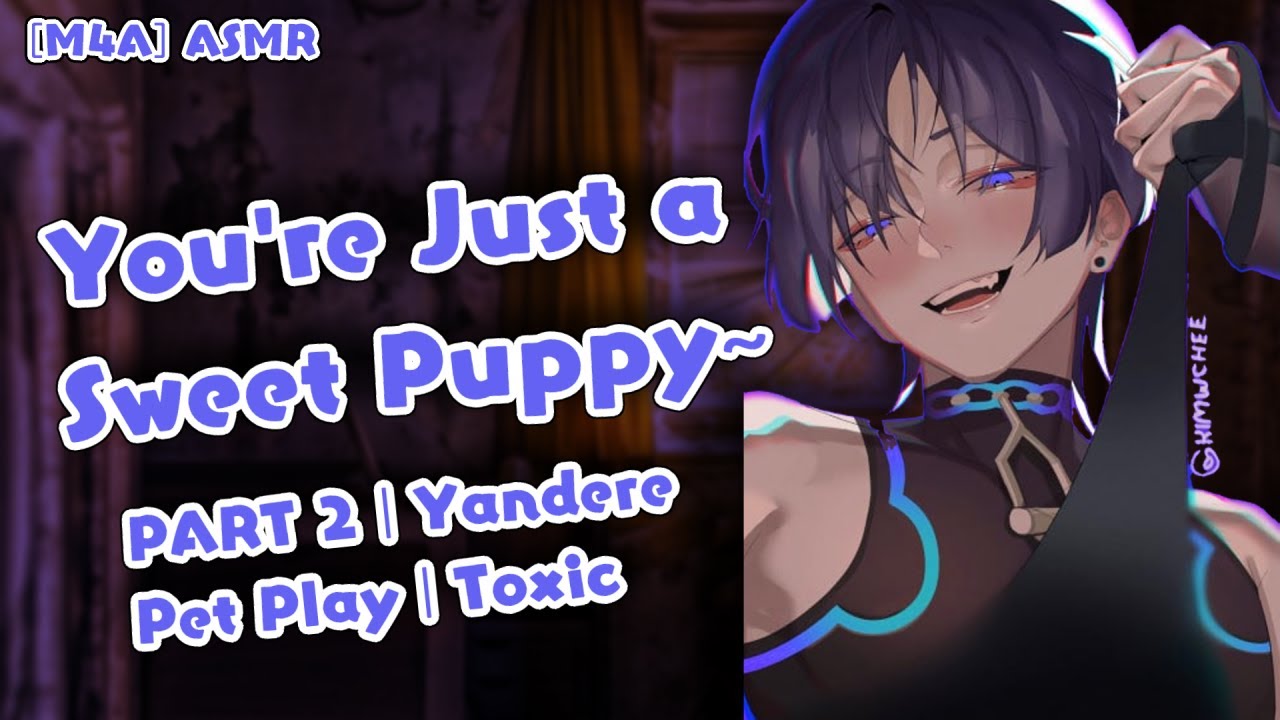 Part 2: Yandere Turns You Into His Puppy And Collars You ASMR [M4A] [Crazy] [Petplay] [Femboy]