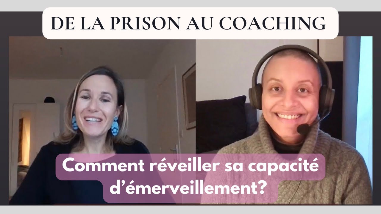 De la prison au coaching : comment retrouver sa capacité d’émerveillement ?