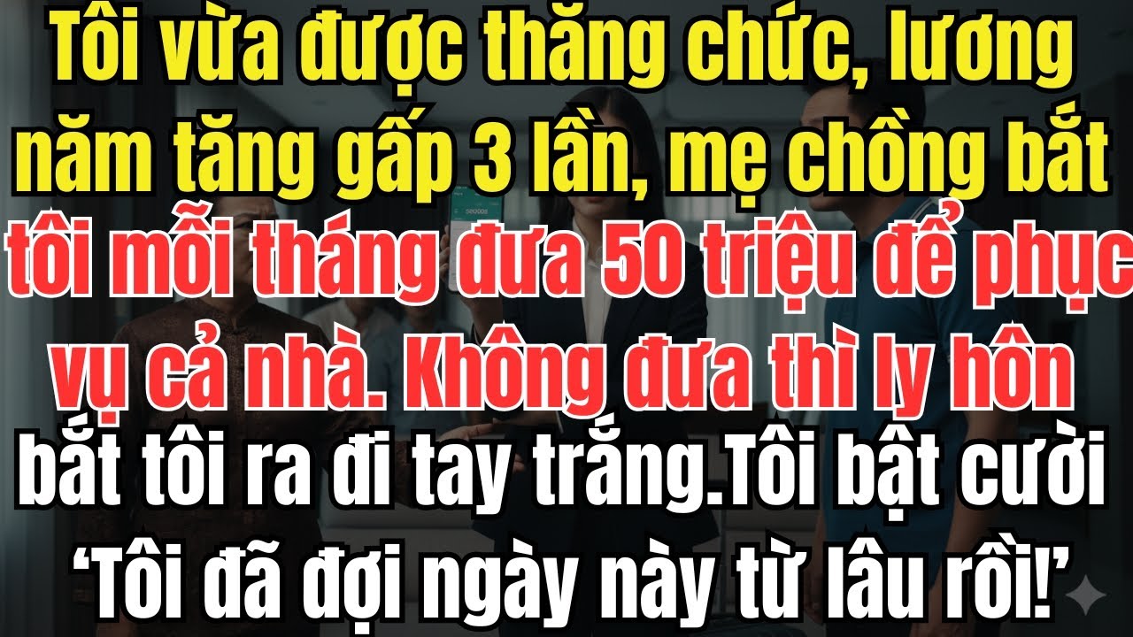 Tôi vừa được thăng chức, lương năm tăng gấp 3 lần, mẹ chồng bắt tôi mỗi tháng đưa 50 tr để phục vụ