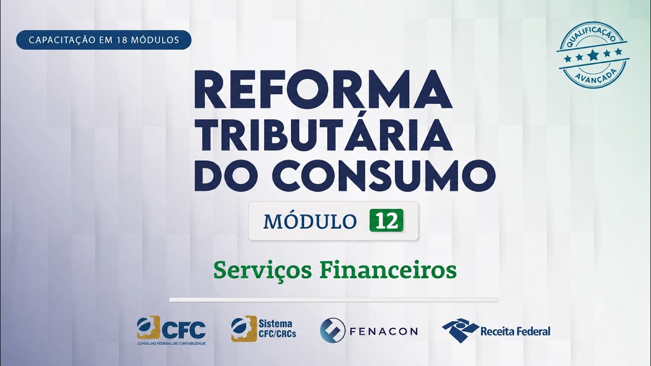 M&oacute;dulo 12 - Servi&ccedil;os Financeiros | Reforma Tribut&aacute;ria do Consumo