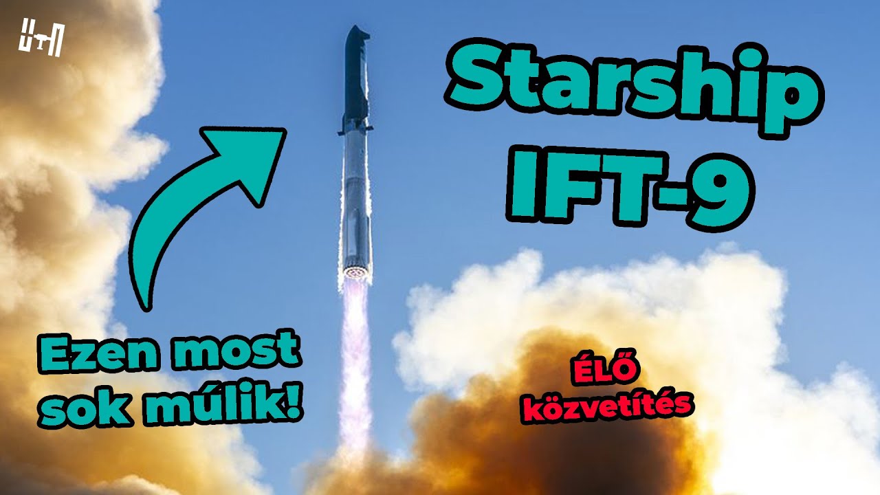 🚨 SpaceX Starship IFT-9 tesztrep&uuml;l&eacute;s  |  80. &Eacute;LŐ k&ouml;zvet&iacute;t&eacute;s  |  ŰRKUTAT&Aacute;S MAGYARUL