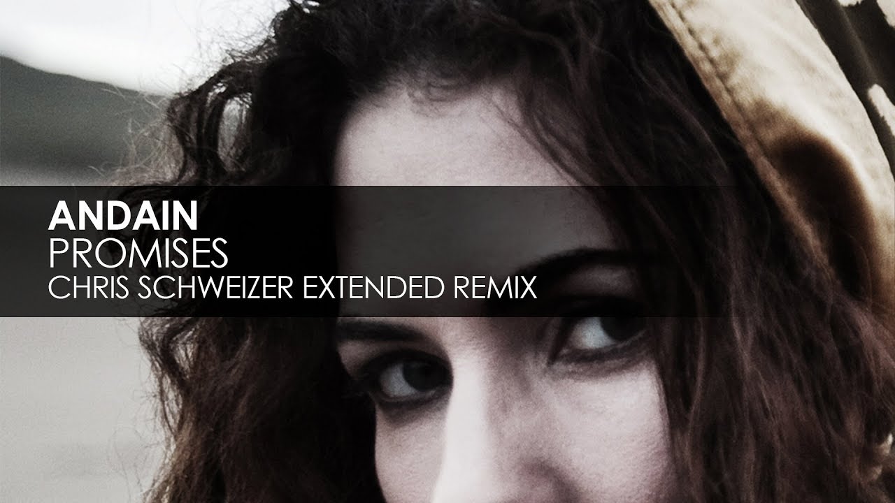 Andain - Promises (Chris Schweizer Extended Remix)