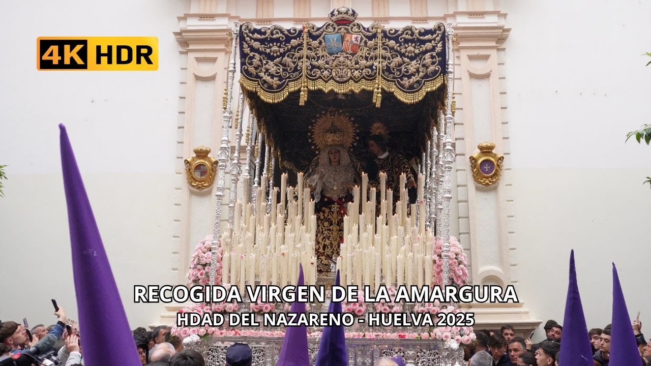 4K | RECOGIDA VIRGEN DE LA AMARGURA | SEMANA SANTA HUELVA 2025 | MULTICÁMARA.