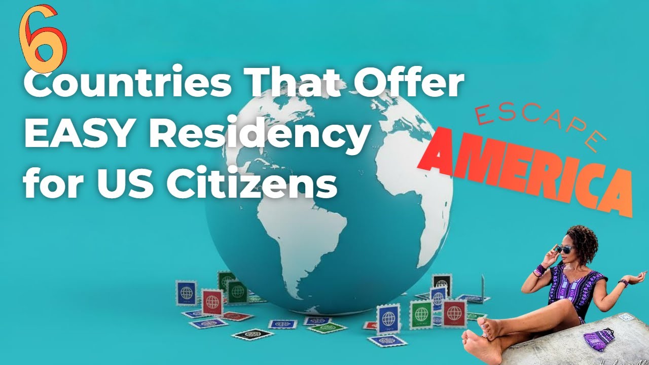 Escape America!! These 6 Countries offer Easy Residency!