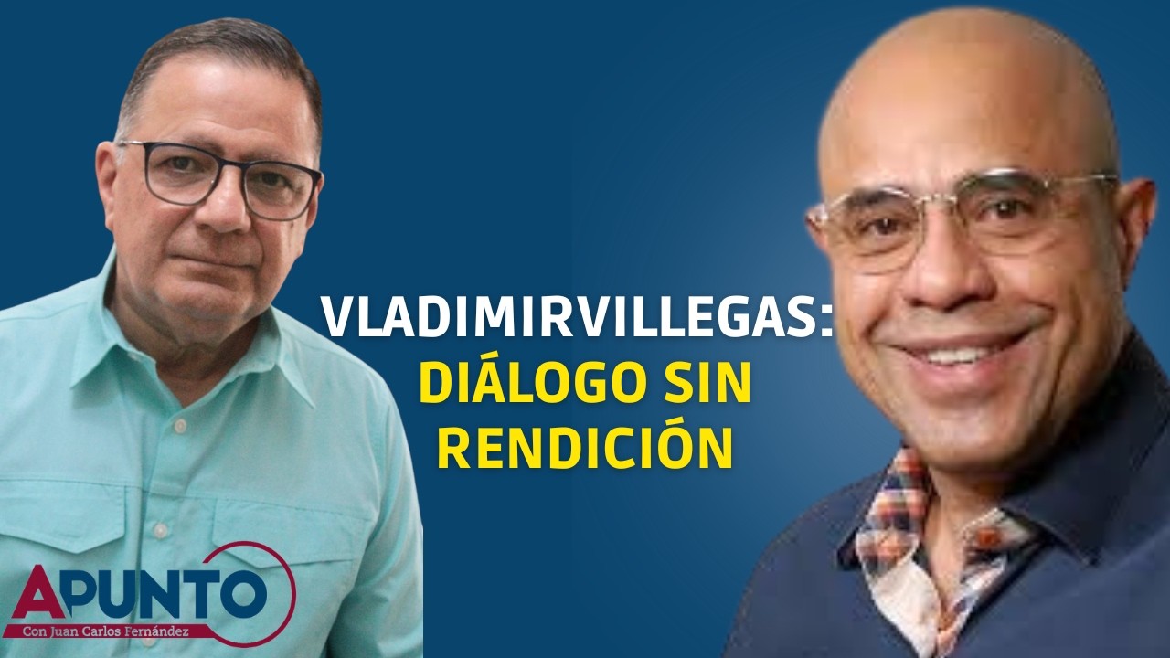Vladimir Villegas: La oposición debe dialogar con el gobierno, pero sin condiciones | Apunto