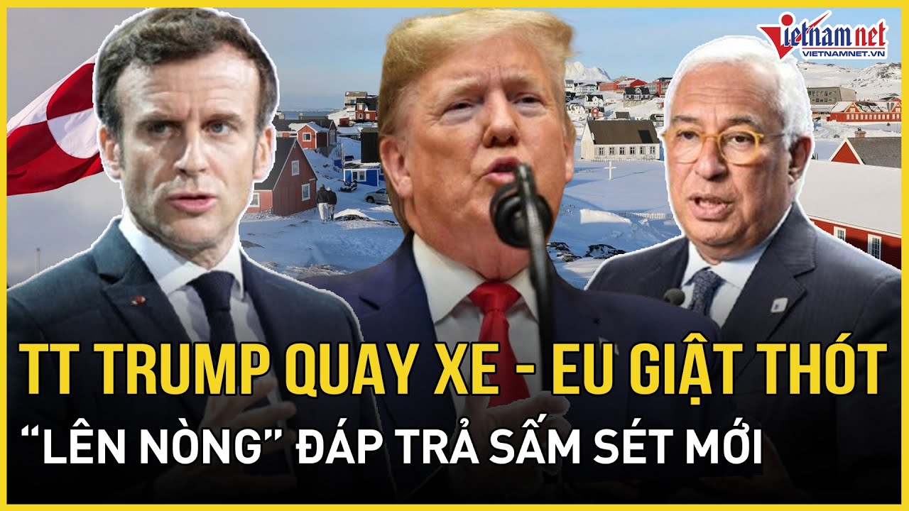 NÓNG: TT Trump quay ngoắt 180 độ xuống thang Greenland, EU giật thót “lên nòng” đáp trả sấm sét mới