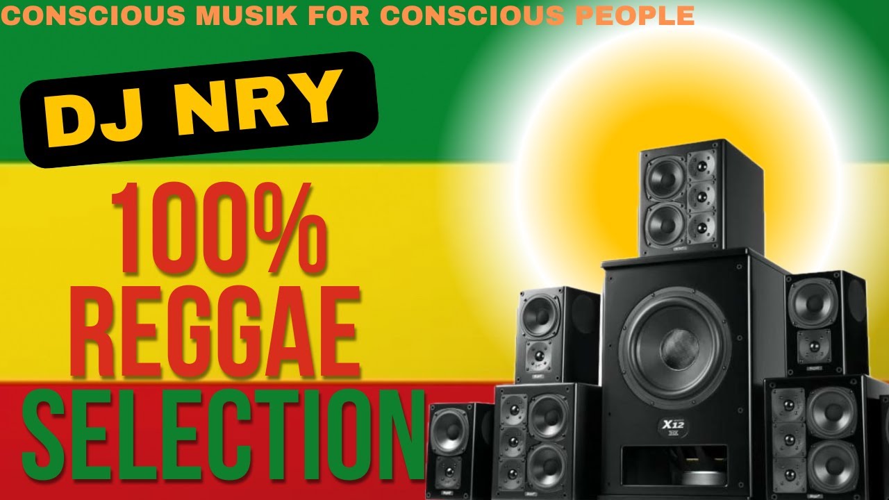 100% Reggae Selection / Conscious Musik For Conscious People / 2+hrs Selection / DJ NrY