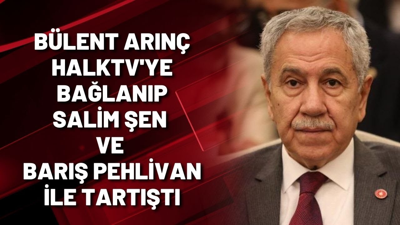 BÜLENT ARINÇ HALK TV'YE BAĞLANDI SALİM ŞEN VE BARIŞ PEHLİVAN İLE TARTIŞTI