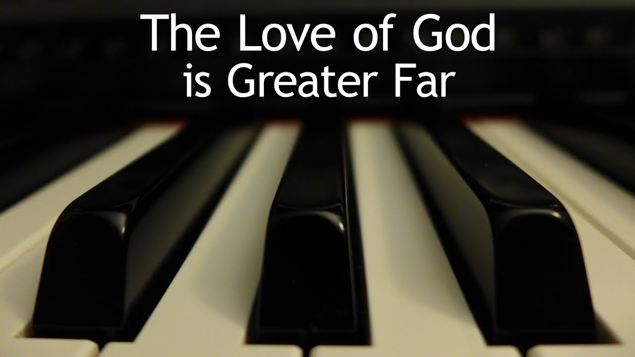 The Love of God is Greater Far - piano instrumental hymn