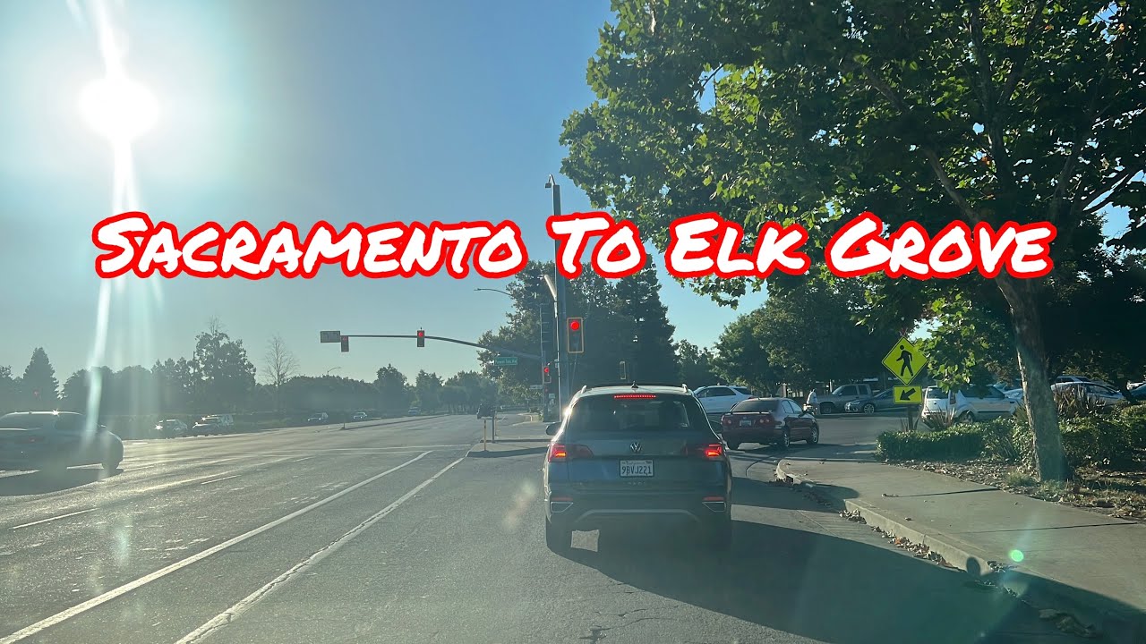 SACRAMENTO TO ELK GROVE CALIFORNIA DRIVE
