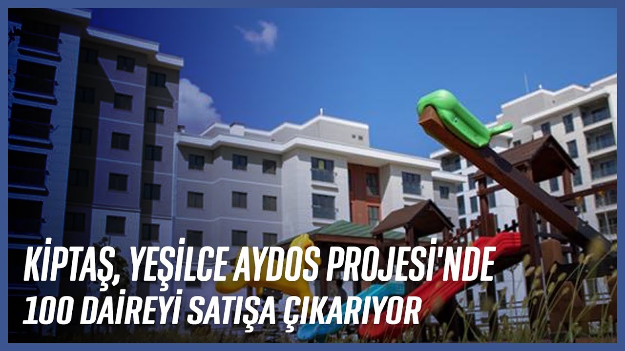 KİPTAŞ, Yeşilce Aydos Projesi'nde 100 Daireyi  Satışa &Ccedil;ıkarıyor.
