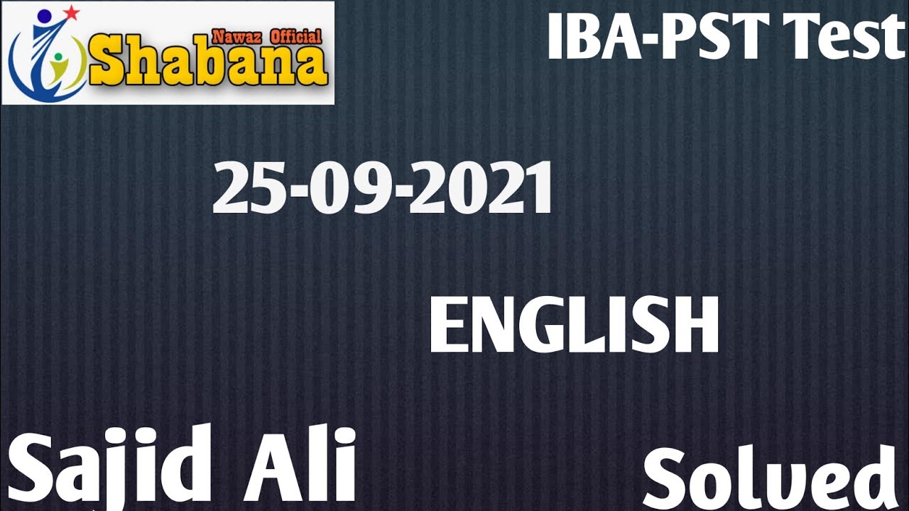 IBA-PST 25-09-2021 ENGLISH paper Solved /Sajid Ali /Shabana Nawaz Official