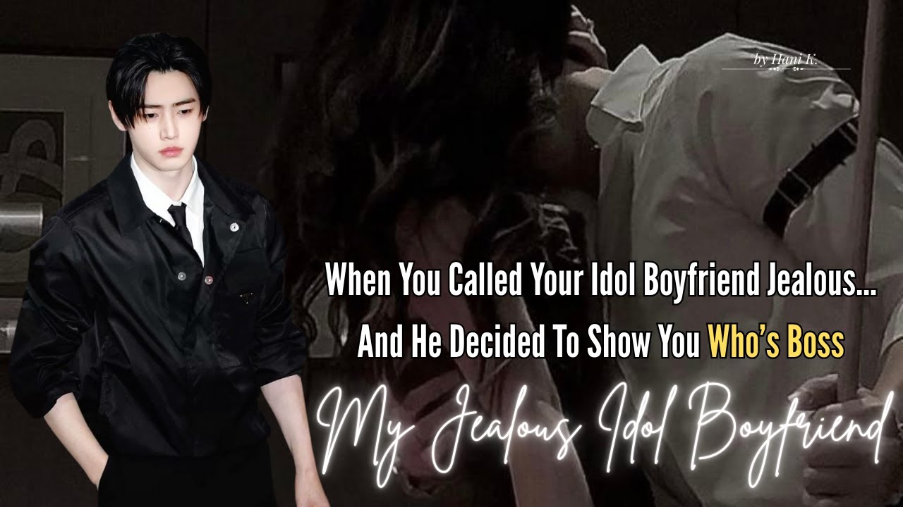 When You Called Your Idol Boyfriend Jealous… And He Decided To Show You Who’s Boss | Sunghoon FF