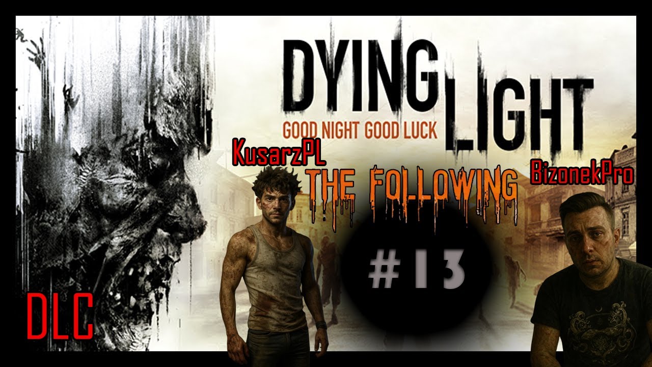 Zagrajmy w: Dying Light: The Following {#13} - Smierć Atilli! /w @BizonekPro {DLC}