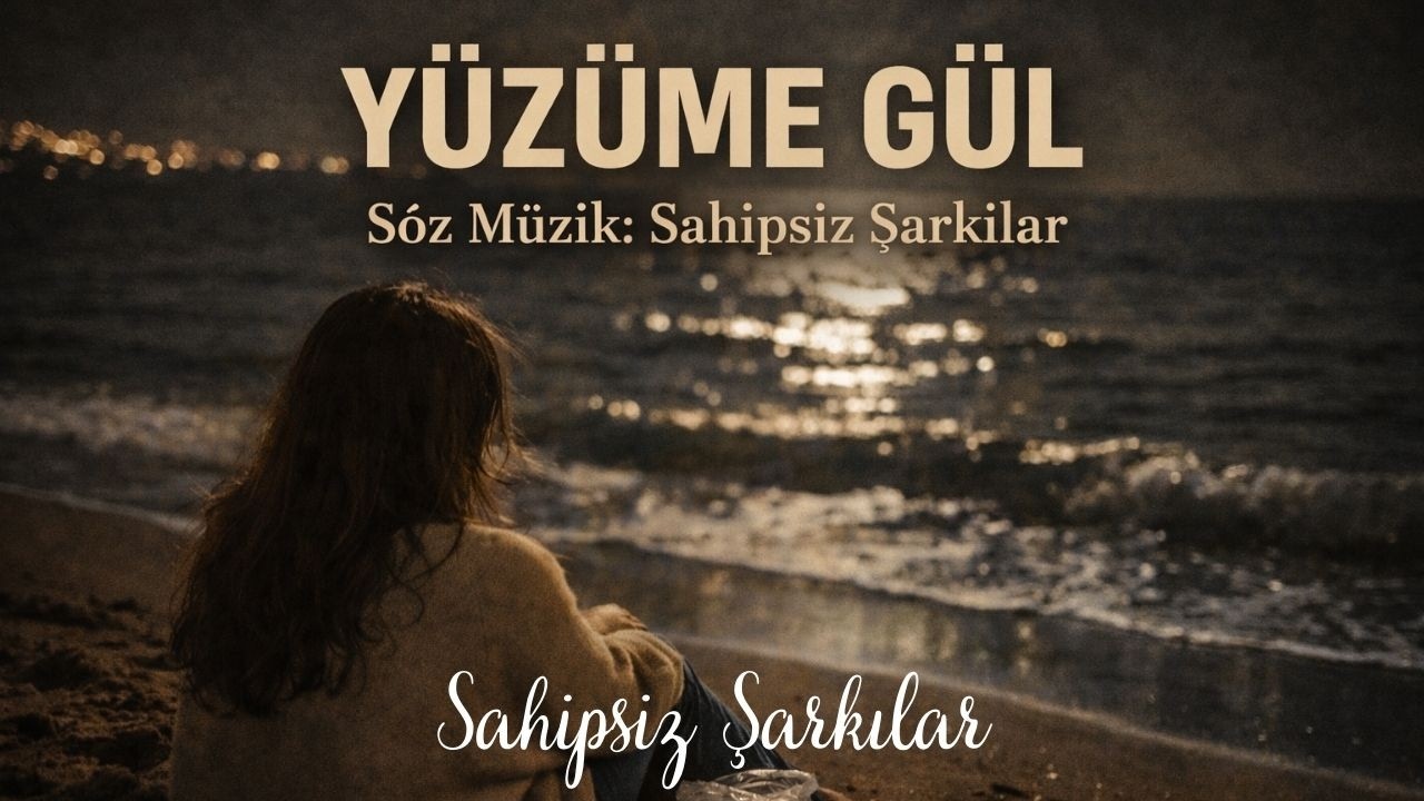 Yüzüme Gül - Söz Müzik Sahipsiz Şarkılar I Yeniden Müzik