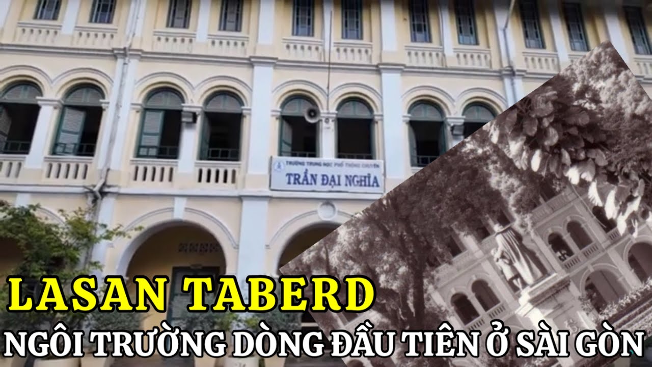 LASAN TABERD CẬN CẢNH NGÔI TRƯỜNG DÒNG TRĂM TUỔI ĐẦU TIÊN Ở SÀI GÒN Trường Chuyên Trần Đại Nghĩa