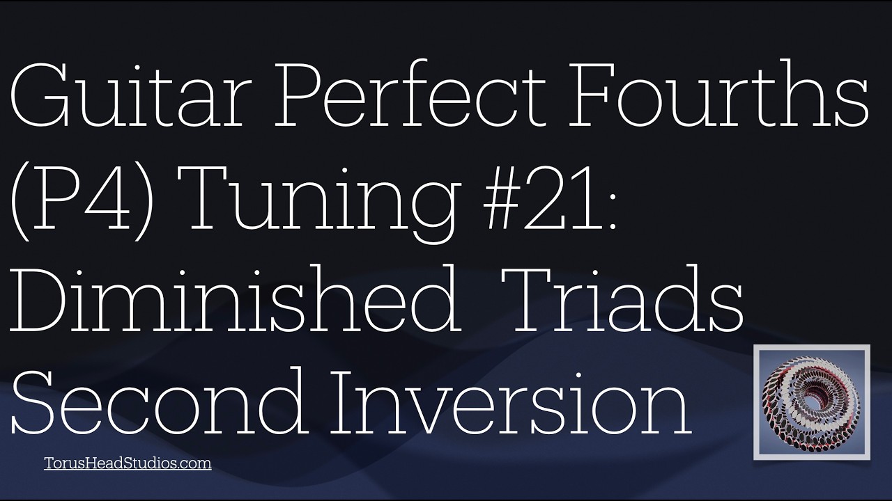 Guitar in Fourth Gear Perfect Fourths Tuning: Part 21 Diminished triads in Second Inversion