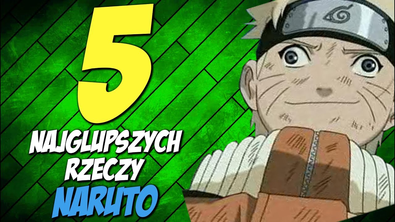 5 NAJGŁUPSZYCH RZECZY : NARUTO