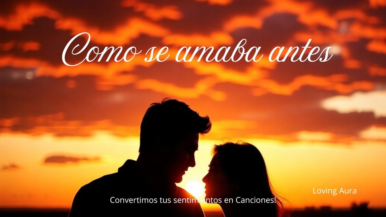 Como se amaba antes. #Tubalada Historia convertida en música. Loving Aura | Música personalizada