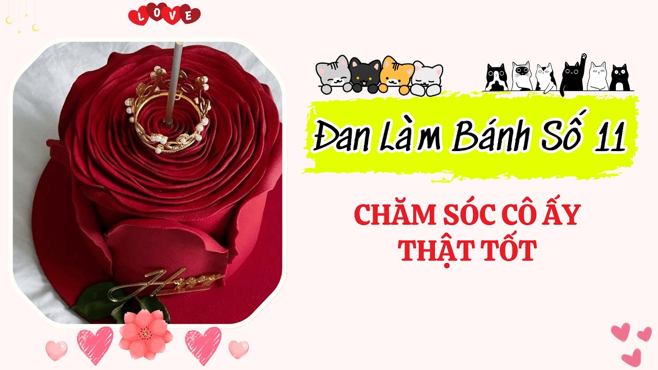 Đan Làm Bánh 11 - Đan Làm Bánh Kể Chuyện CHĂM SÓC CÔ ẤY THẬT TỐT
