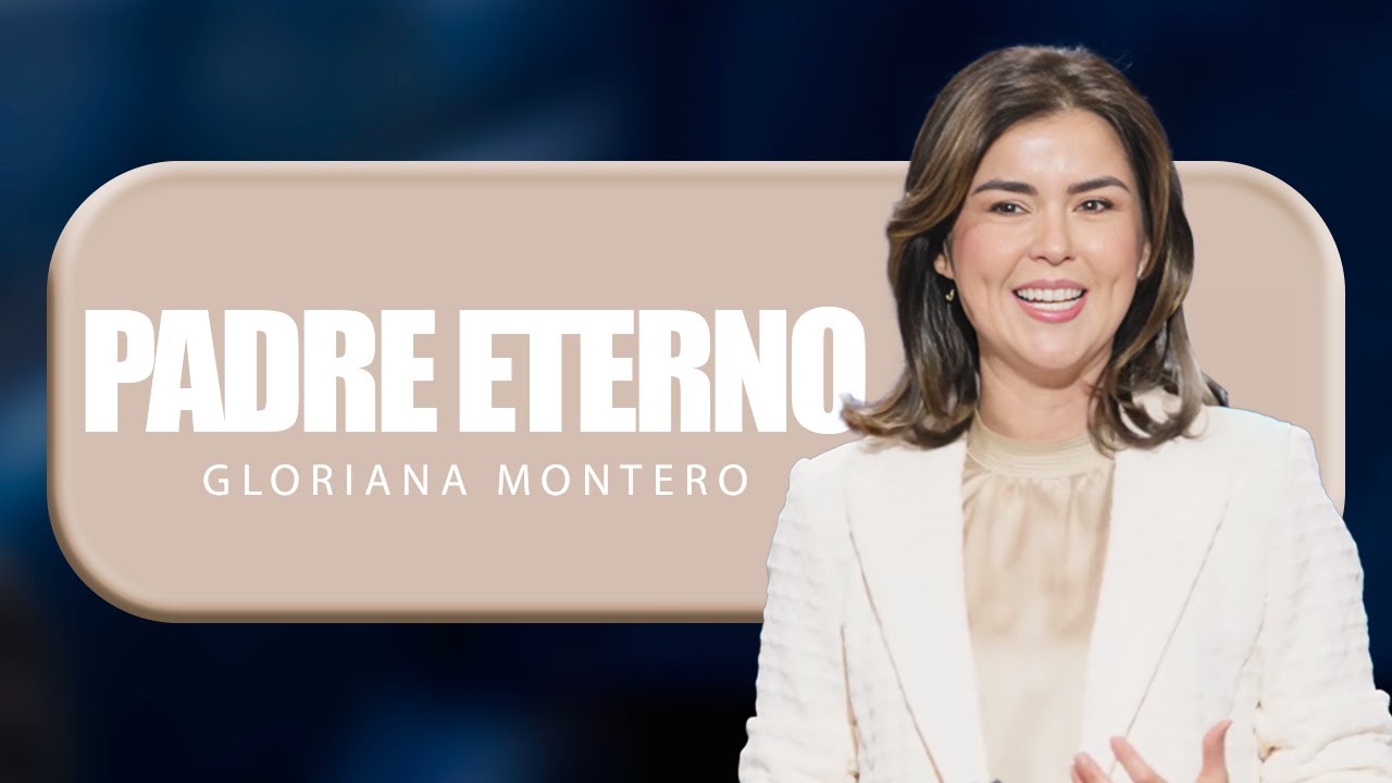 Padre Eterno - Gloriana Montero | Pr&eacute;dicas Cristianas 2024