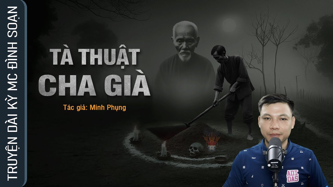 TÀ THUẬT CHA GIÀ - Nghe truyện ma 49 Ngày Hồn Bố Về Báo Mộng MC Đình Soạn kể sợ