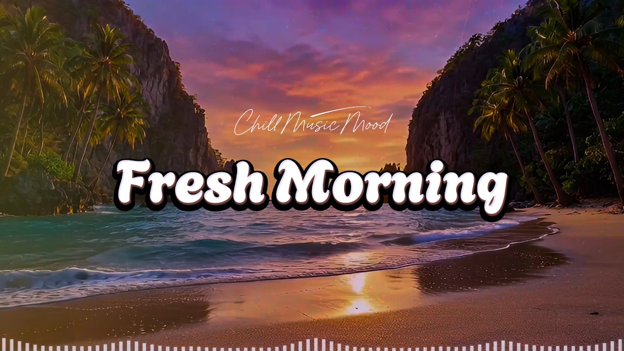 Fresh Morning 🌞 Chillout & Deep House Mix for Daily Motivation | ChillMusicMood