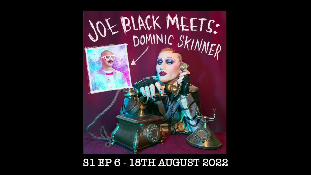 S1 EP 6 - Joe Black Meets: Dominic Skinner - Joe Black Meets: A Podcast