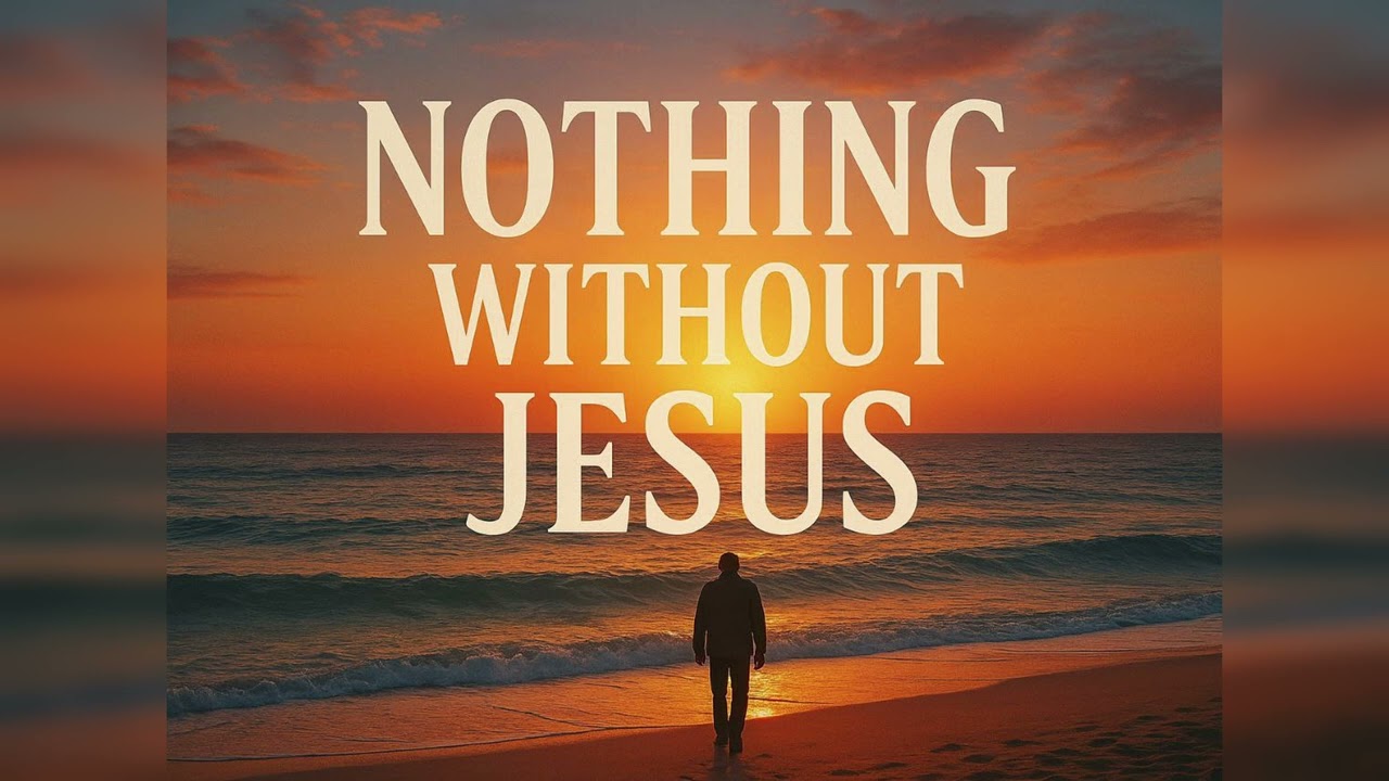 Nothing Without Jesus