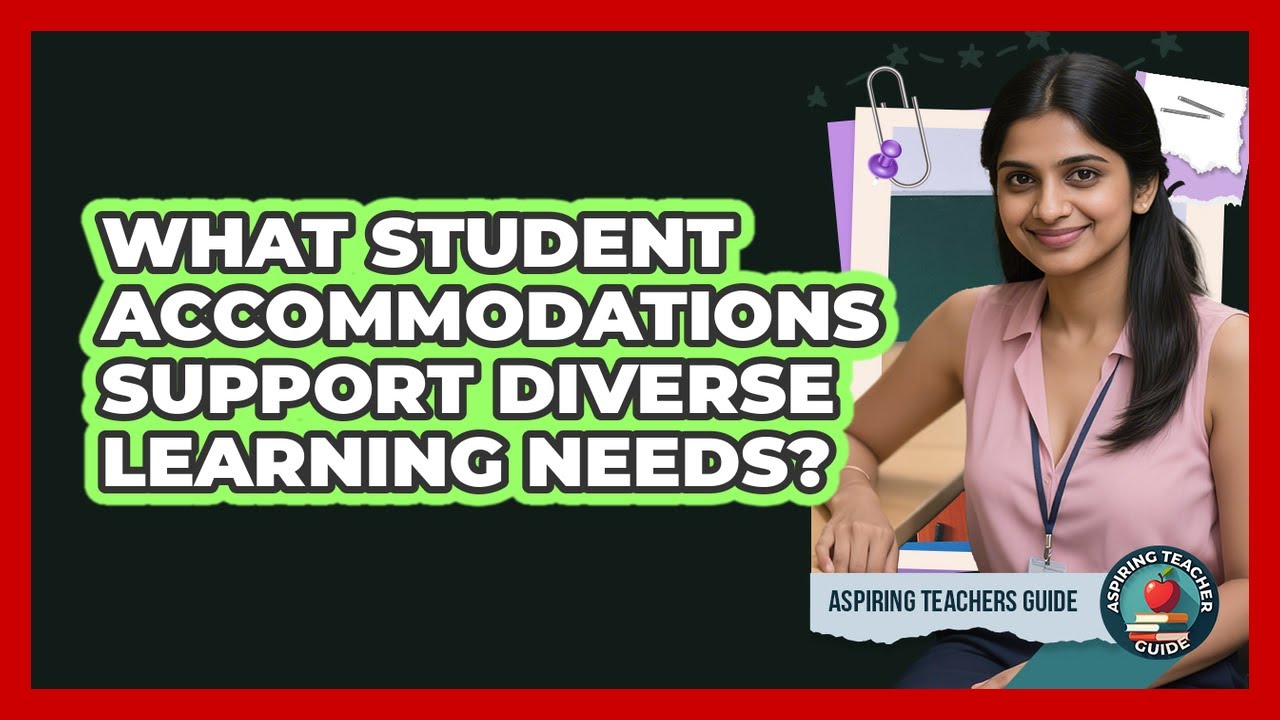 What Student Accommodations Support Diverse Learning Needs?