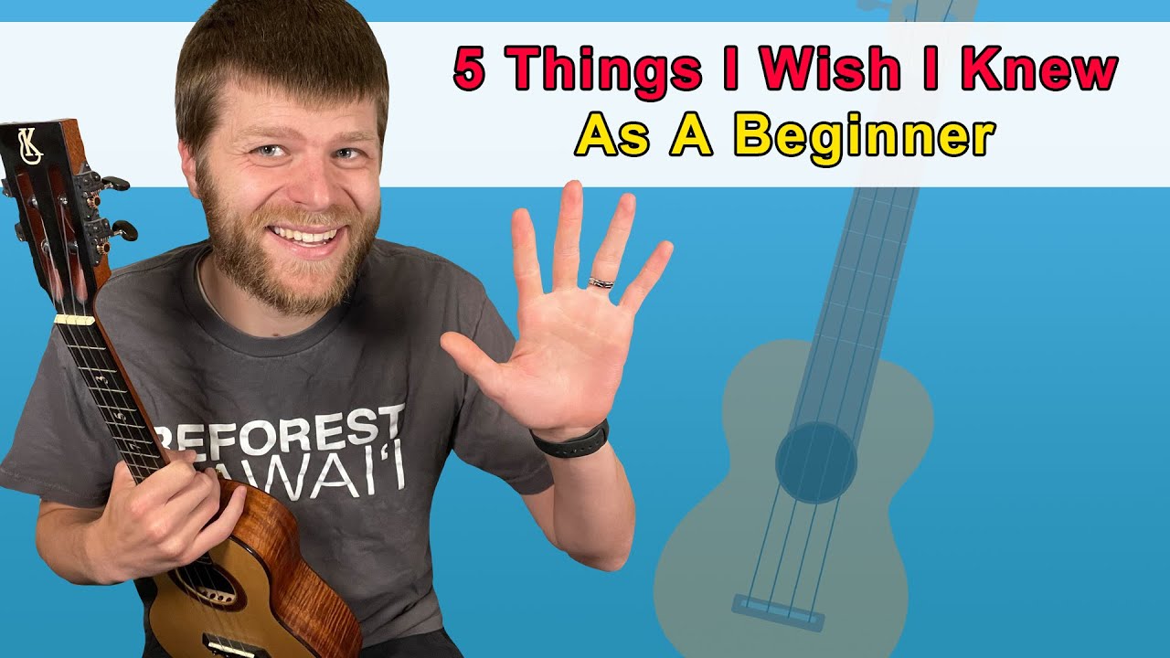 5 THINGS I Wish I Knew as a Beginner Ukulele Player