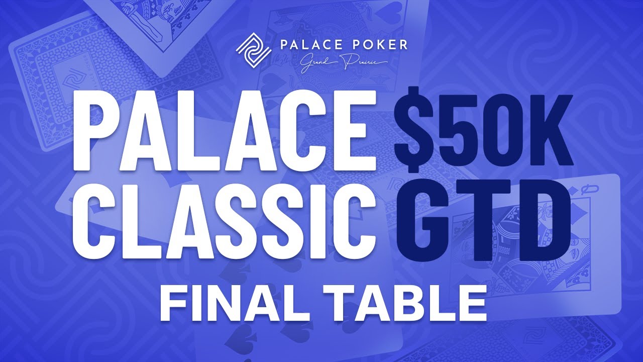 Palace Classic $50,000 GTD FINAL TABLE - OVER $17,000 for FIRST PLACE!