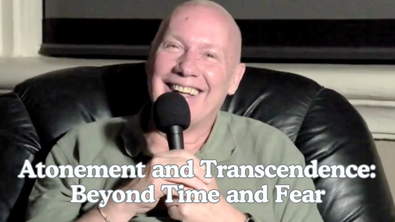 Atonement and Transcendence: Beyond Time and Fear - Community Movie Gathering with David Hoffmeister